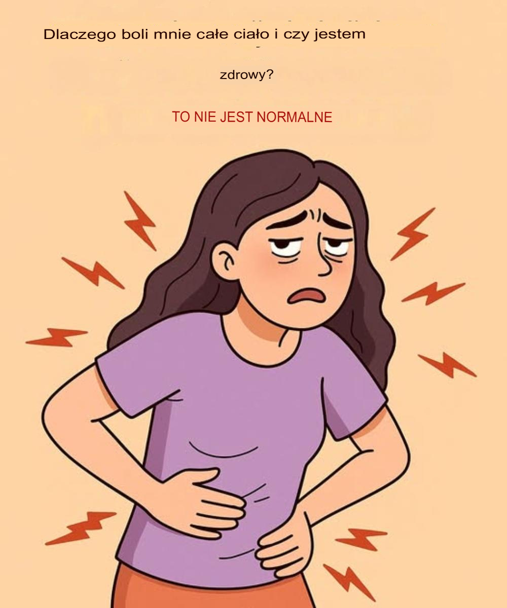 Dlaczego odczuwam ból w całym ciele i jestem zmęczony?