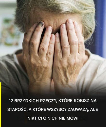 12 okropnych rzeczy, które robisz na starość, na które wszyscy zwracają uwagę, ale nikt nie odważy się ci o nich powiedzieć