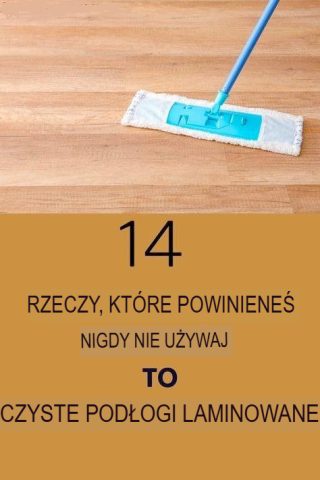 🚫 14 Rzeczy, Których Nigdy Nie Powinieneś Używać do Czyszczenia Podłóg Laminowanych