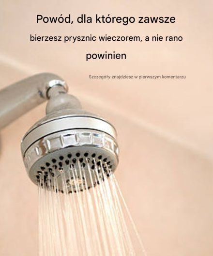 Dlatego prysznic należy brać wieczorem, a nie rano.