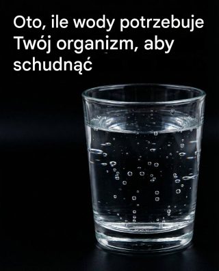 Oto, ile wody potrzebuje Twój organizm, aby schudnąć