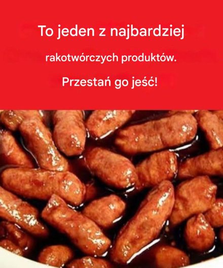 To jedna z najbardziej rakotwórczych żywności – przestań ją jeść!
