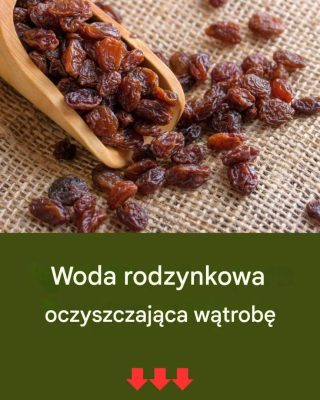 Woda rodzynkowa oczyszczająca wątrobę