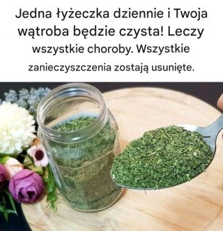 Jedna łyżeczka dziennie i Twoja wątroba będzie czysta! Leczy wszystkie choroby. Wszystkie zanieczyszczenia zostają usunięte.