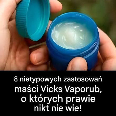 8 nietypowych zastosowań maści Vicks Vaporub, o których prawie nikt nie wie?
