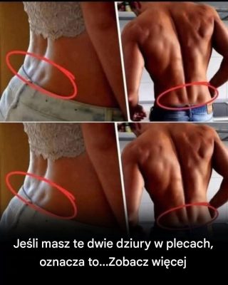 Jeśli masz te dwa „dołeczki” w dolnej części pleców, oto co one oznaczają