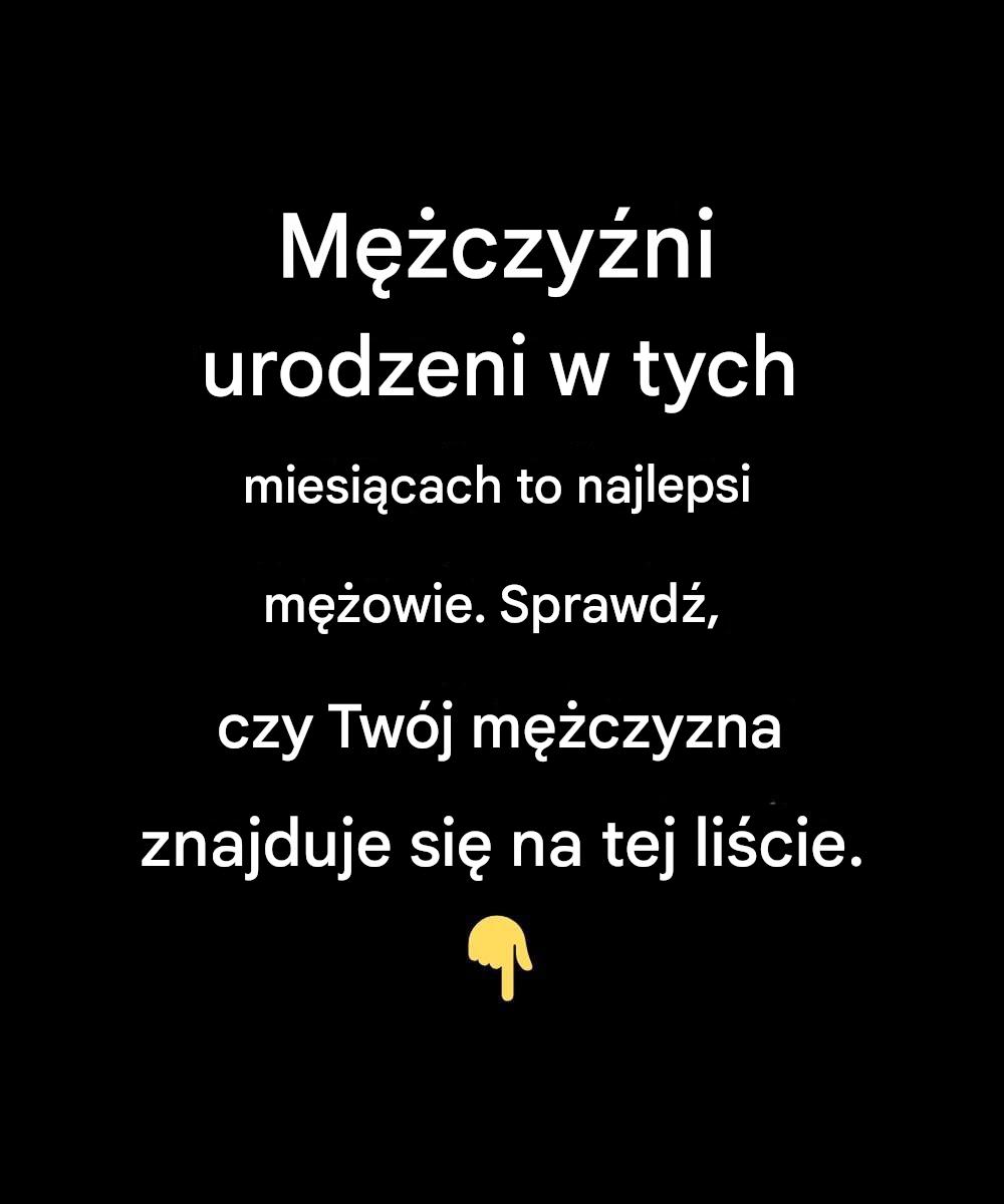 Mężczyźni urodzeni w tych miesiącach są najlepszymi mężami — czy Twój mężczyzna znajduje się na tej liście?