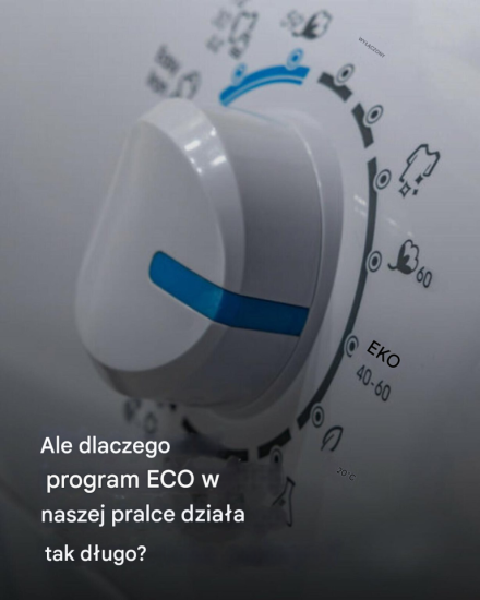 Ale dlaczego program ECO w naszej pralce działa tak długo?